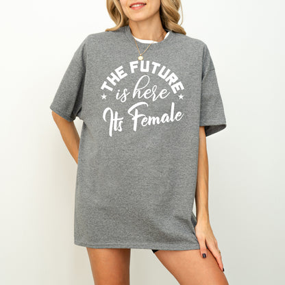 The Future is Here It's Female T-Shirt