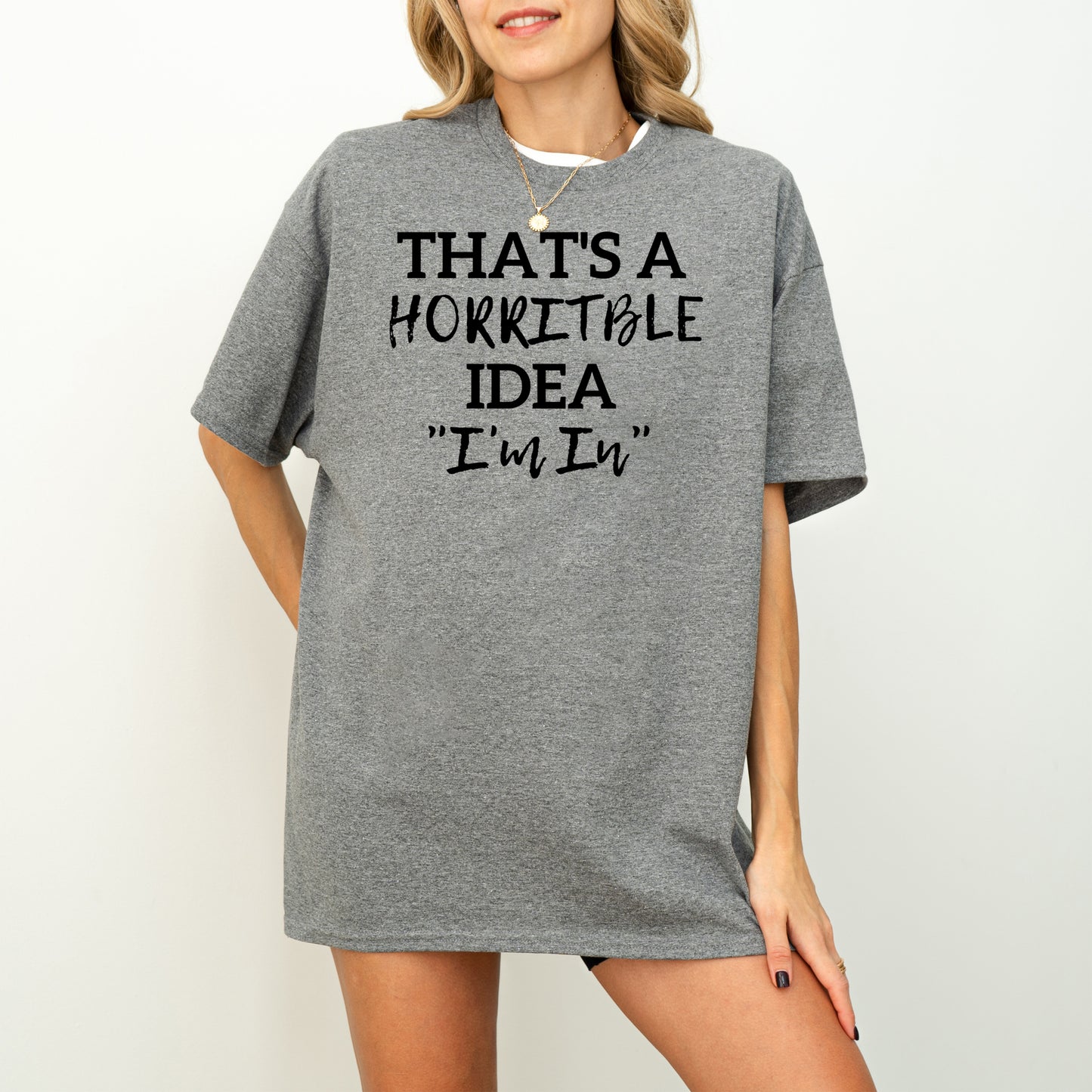 That's a Horrible Idea "I'm In" T-Shirt