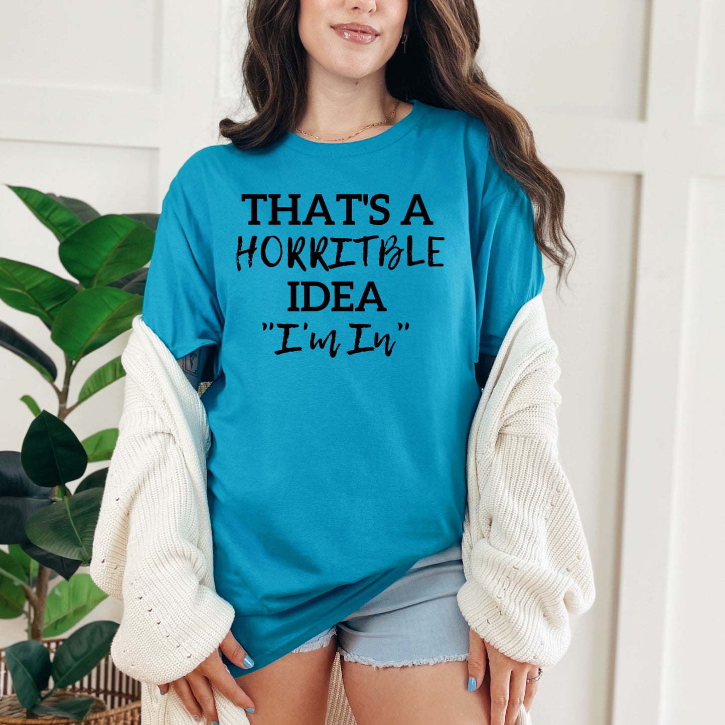 That's a Horrible Idea "I'm In" T-Shirt